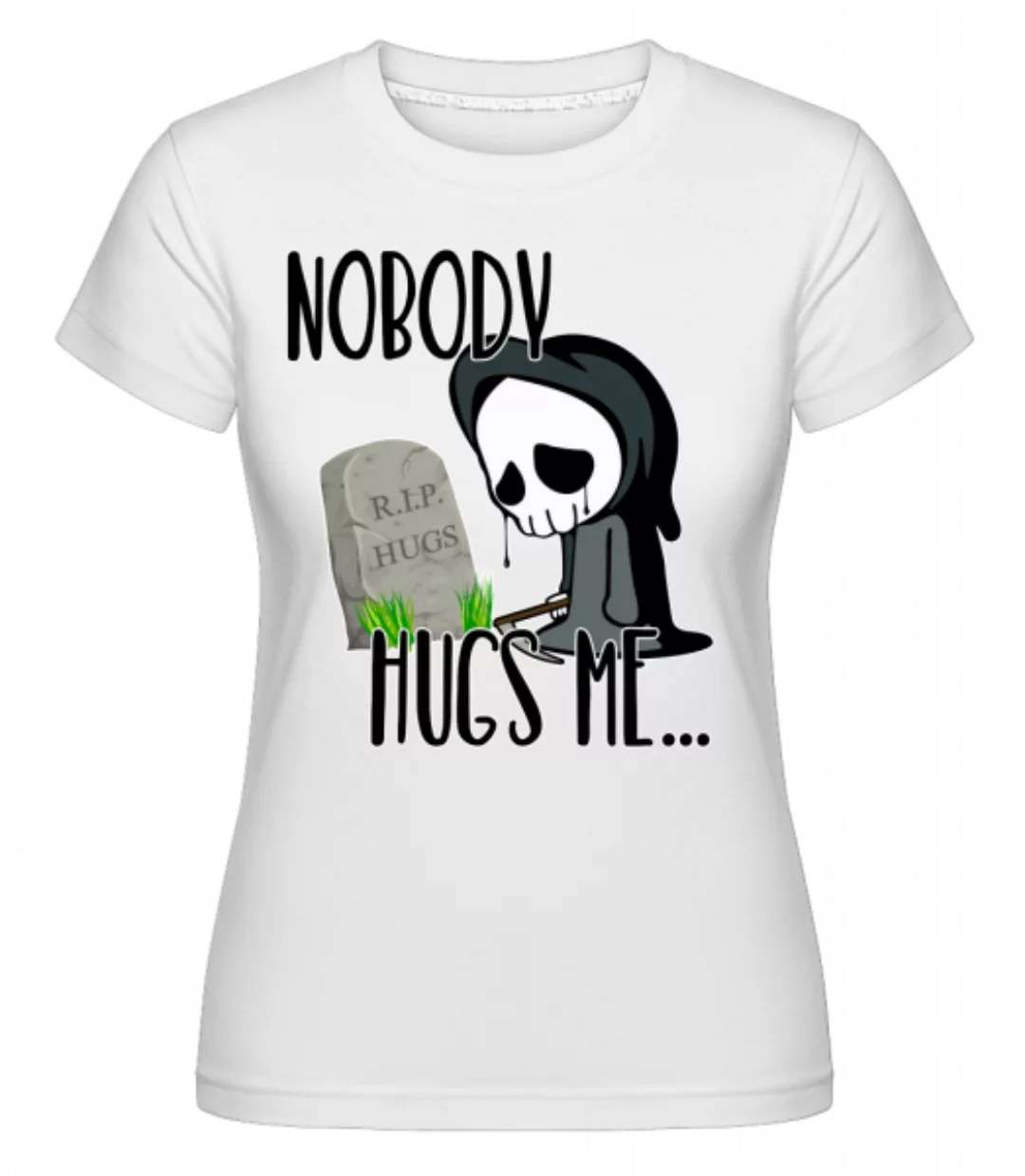 Nobody Hugs Me Death · Shirtinator Frauen T-Shirt günstig online kaufen