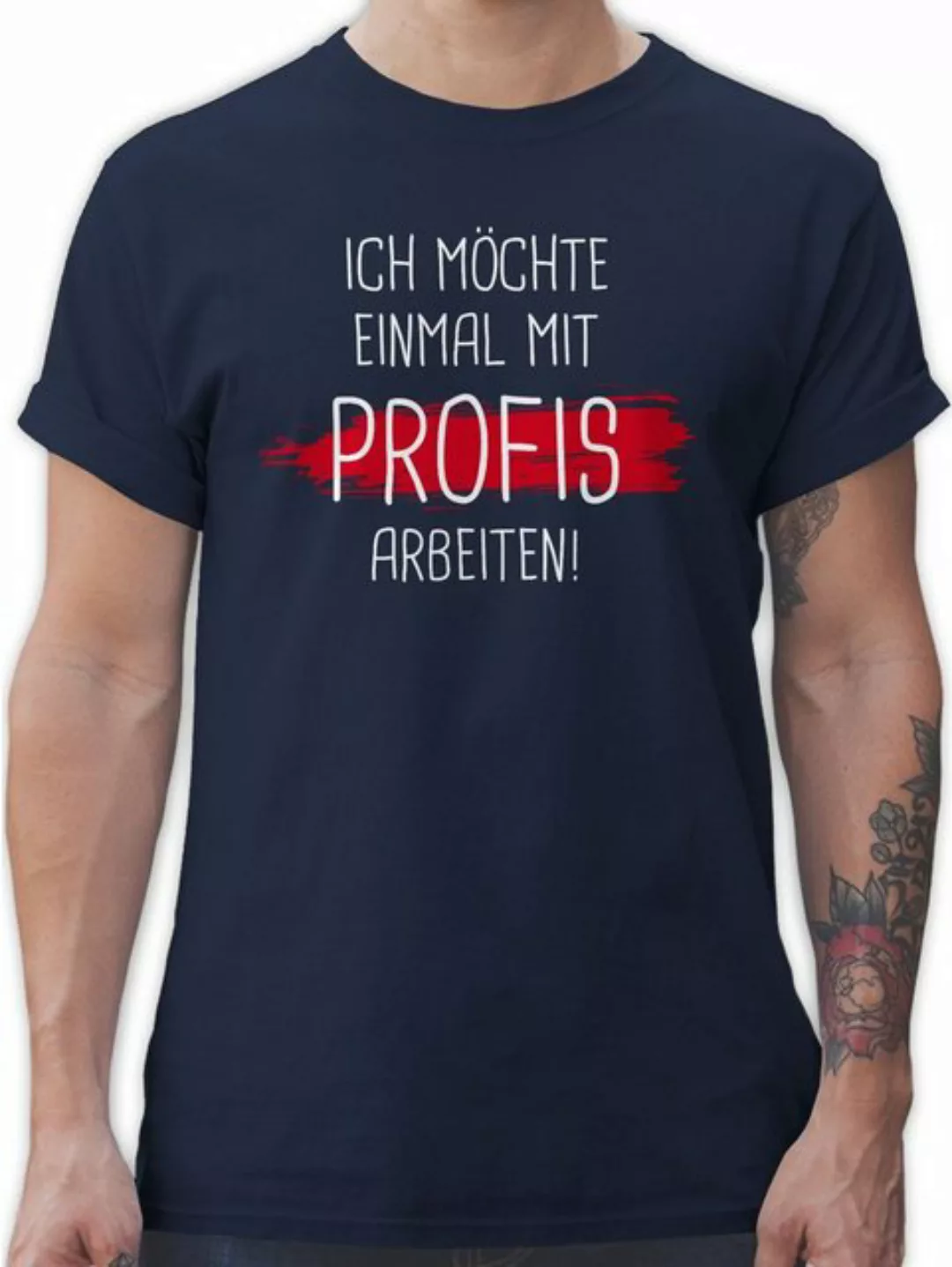 Shirtracer T-Shirt Einmal mit Profis arbeiten Sprüche Statement mit Spruch günstig online kaufen