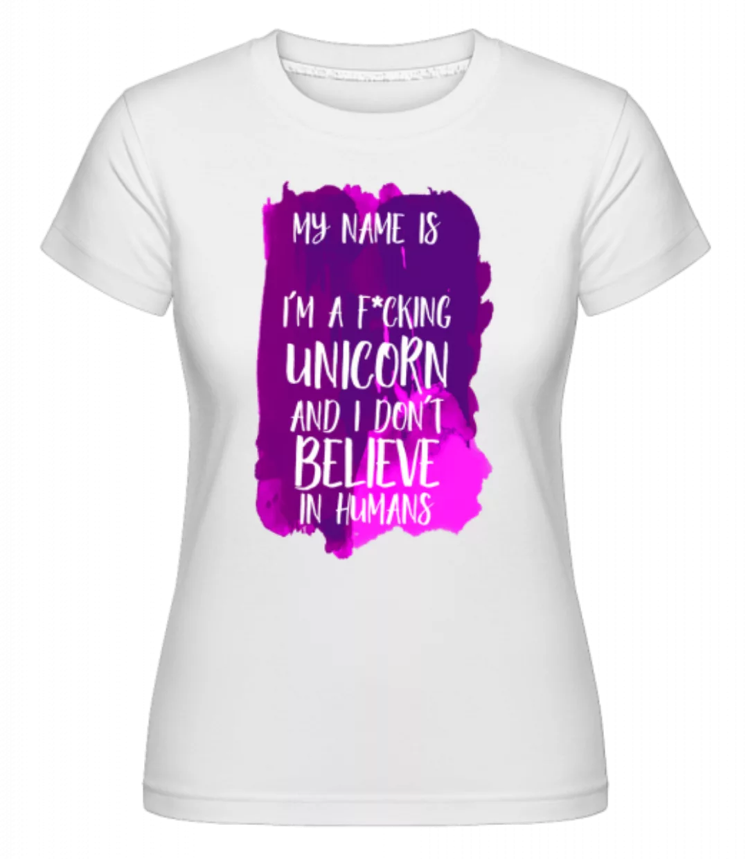 I'm A Fucking Unicorn · Shirtinator Frauen T-Shirt günstig online kaufen