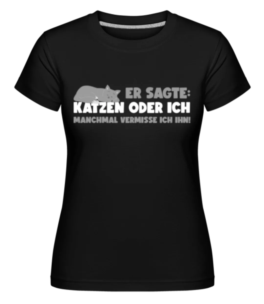 Katzen Oder Ich Vermisse Ihn · Shirtinator Frauen T-Shirt günstig online kaufen