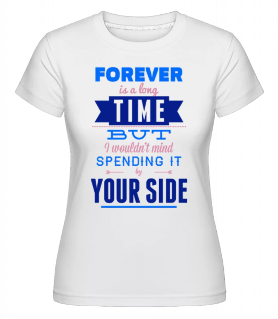 Forever Is A Long Time · Shirtinator Frauen T-Shirt günstig online kaufen