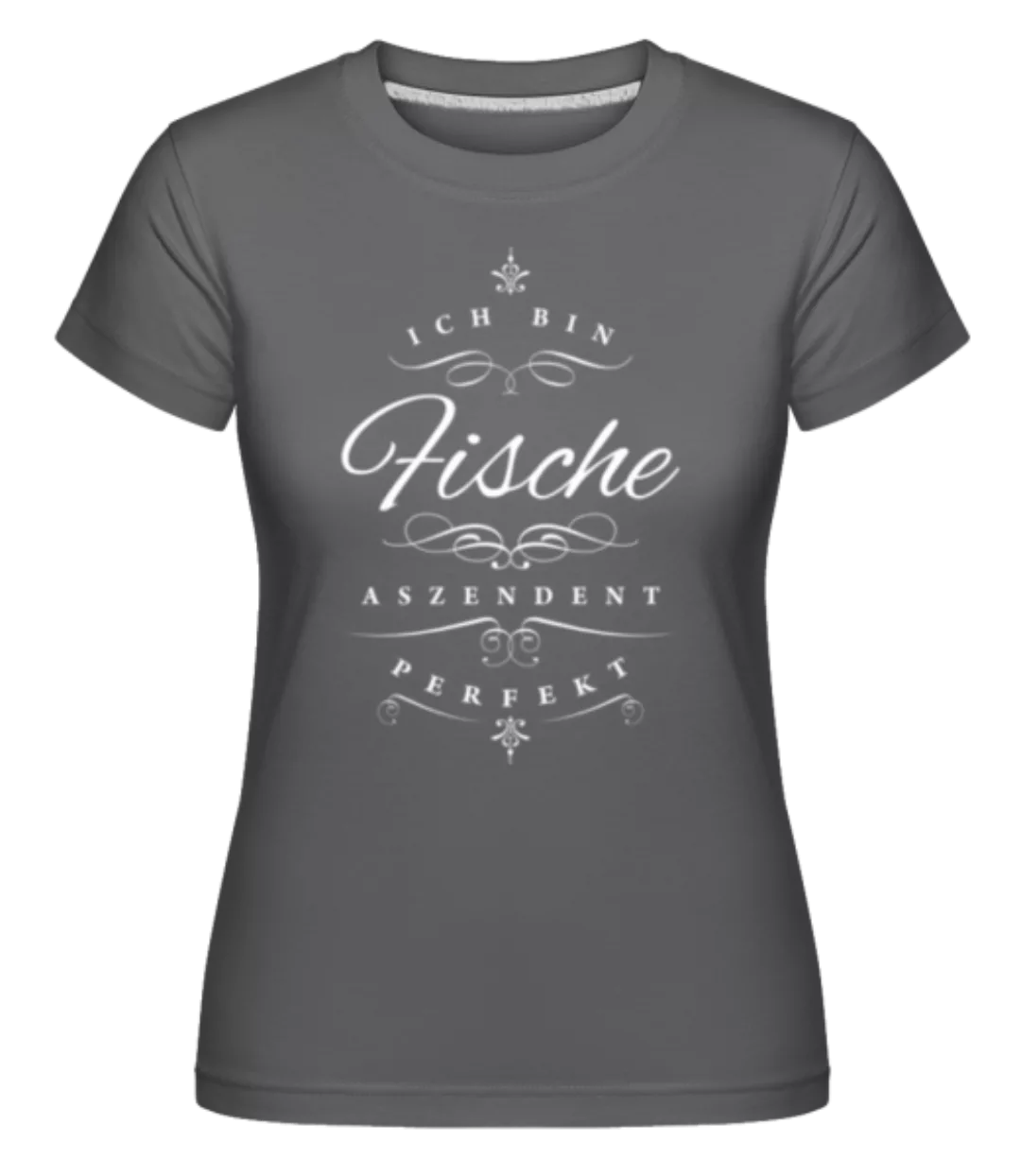 Ich Bin Fische Aszendent Perfekt · Shirtinator Frauen T-Shirt günstig online kaufen