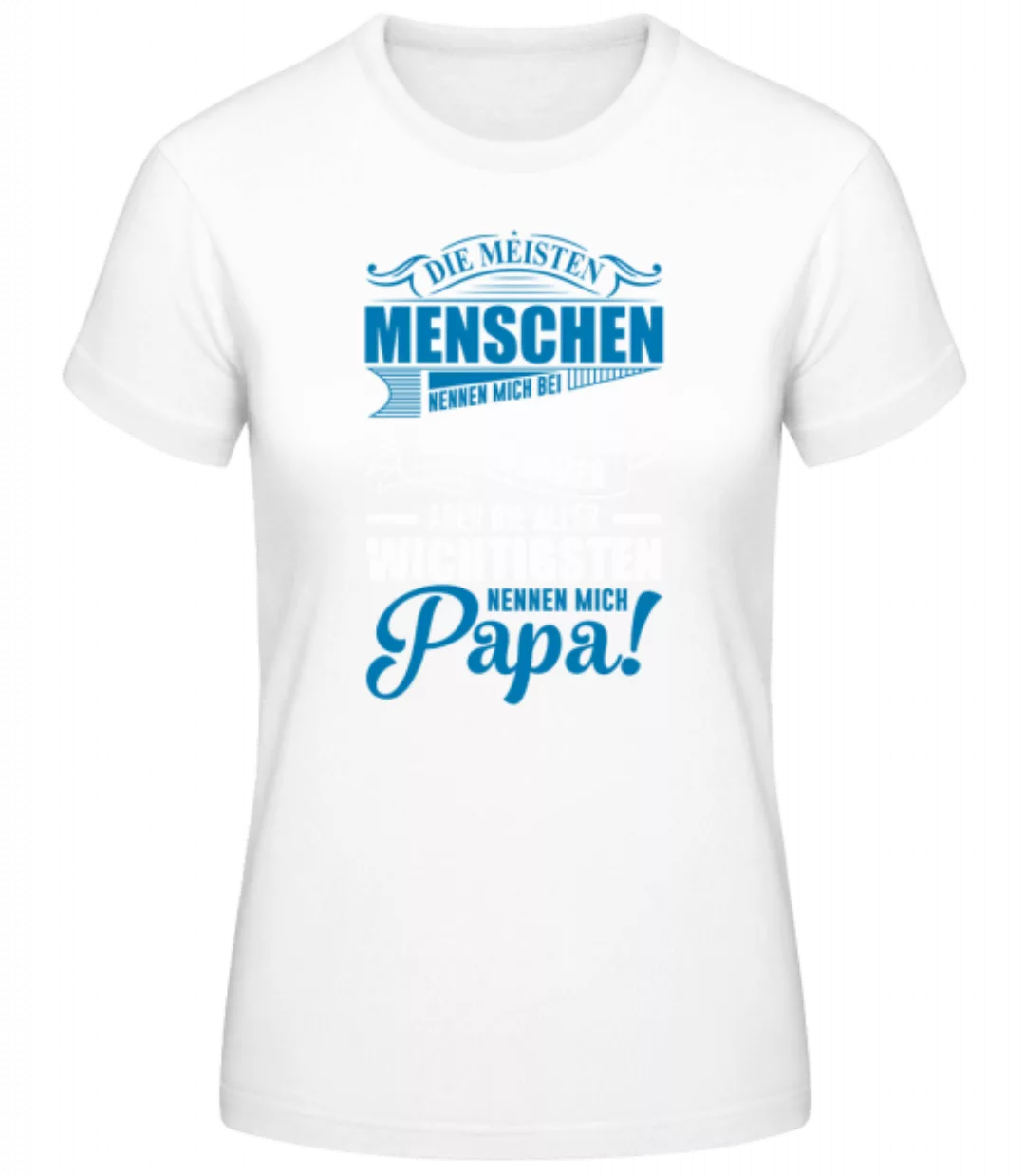 Die Wichtigsten Nennen Mich Papa · Frauen Basic T-Shirt günstig online kaufen