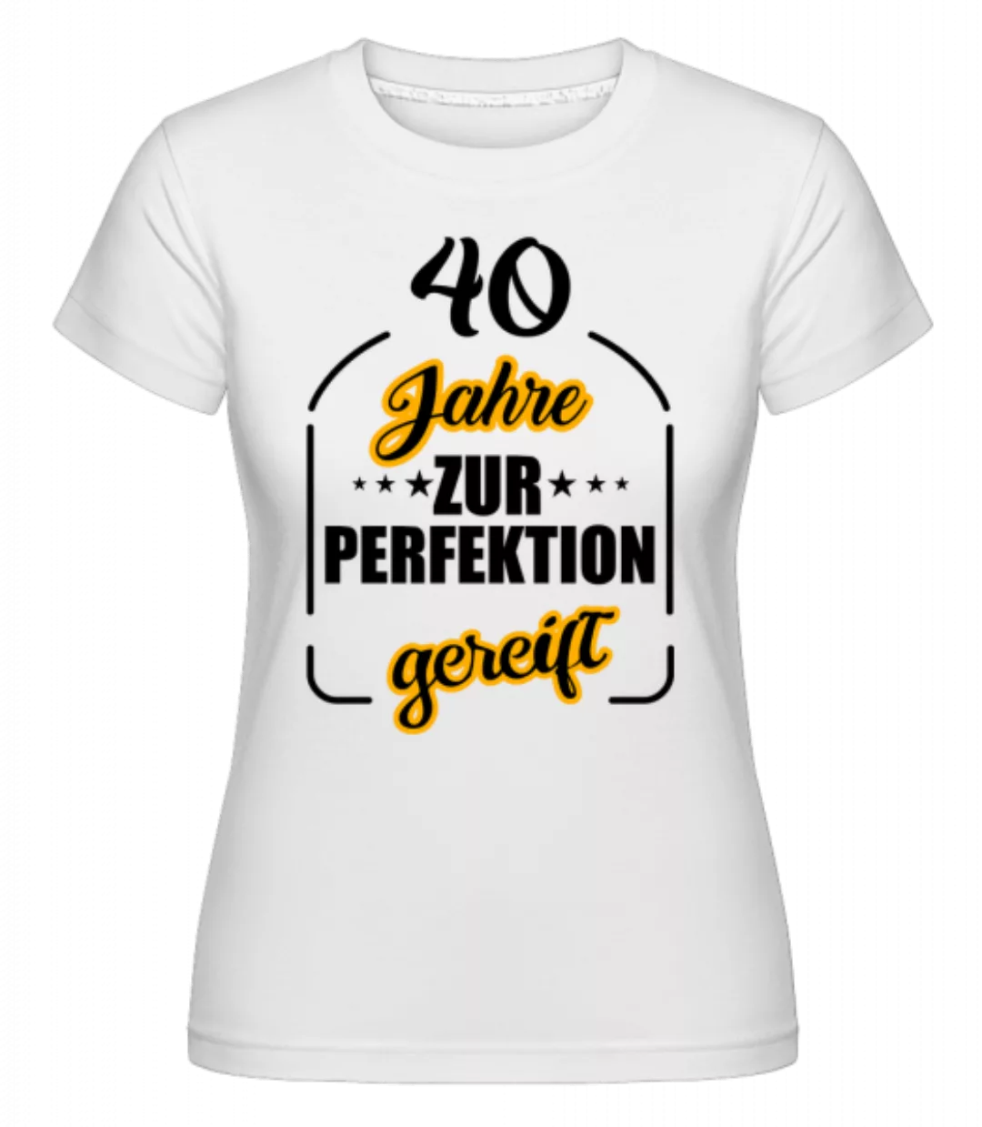 40 Jahre Gereift · Shirtinator Frauen T-Shirt günstig online kaufen