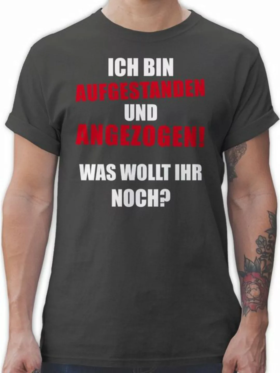 Shirtracer T-Shirt Ich bin aufgestanden und angezogen Sprüche Statement mit günstig online kaufen