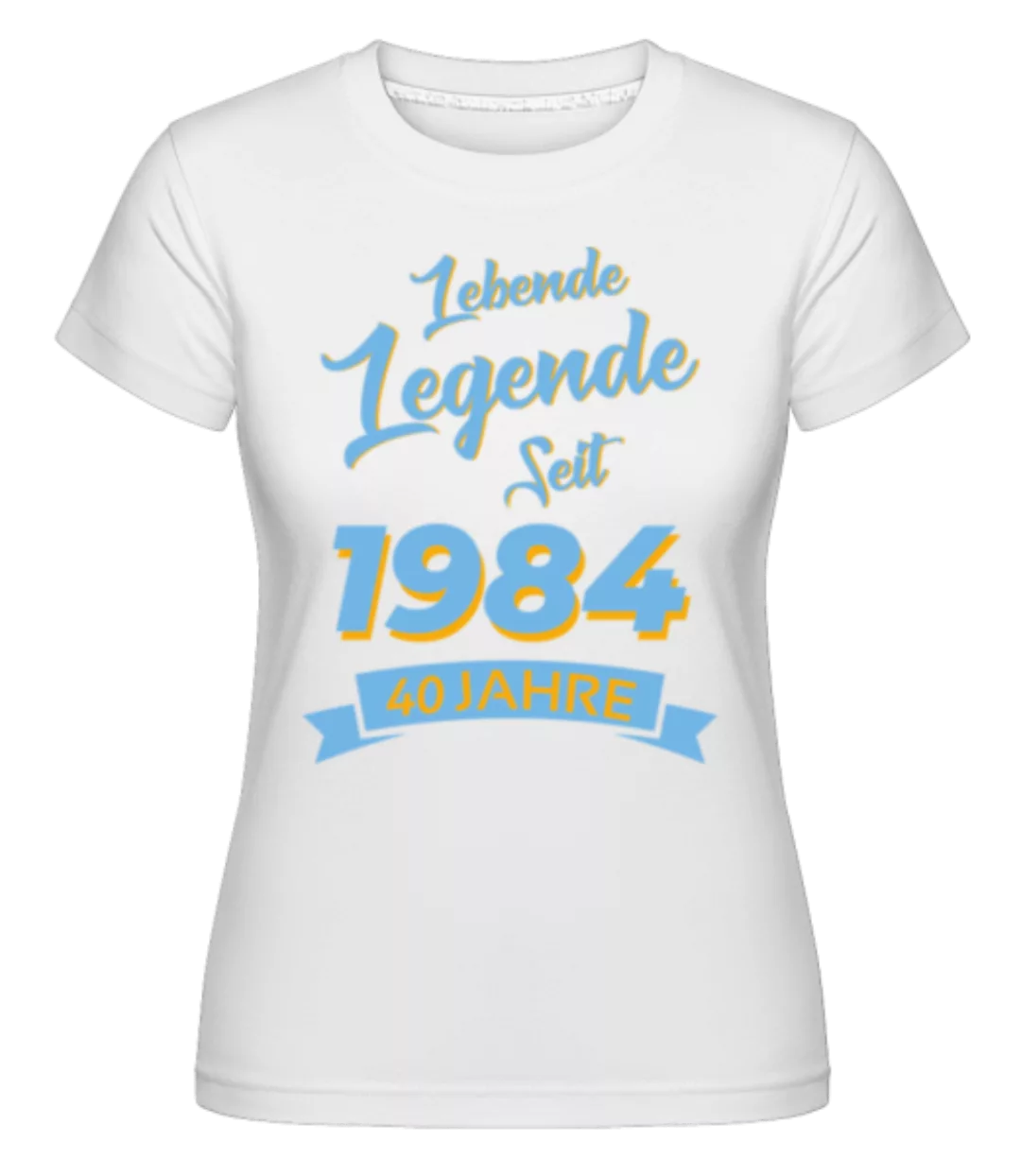 40 Lebende Legende 1984 · Shirtinator Frauen T-Shirt günstig online kaufen
