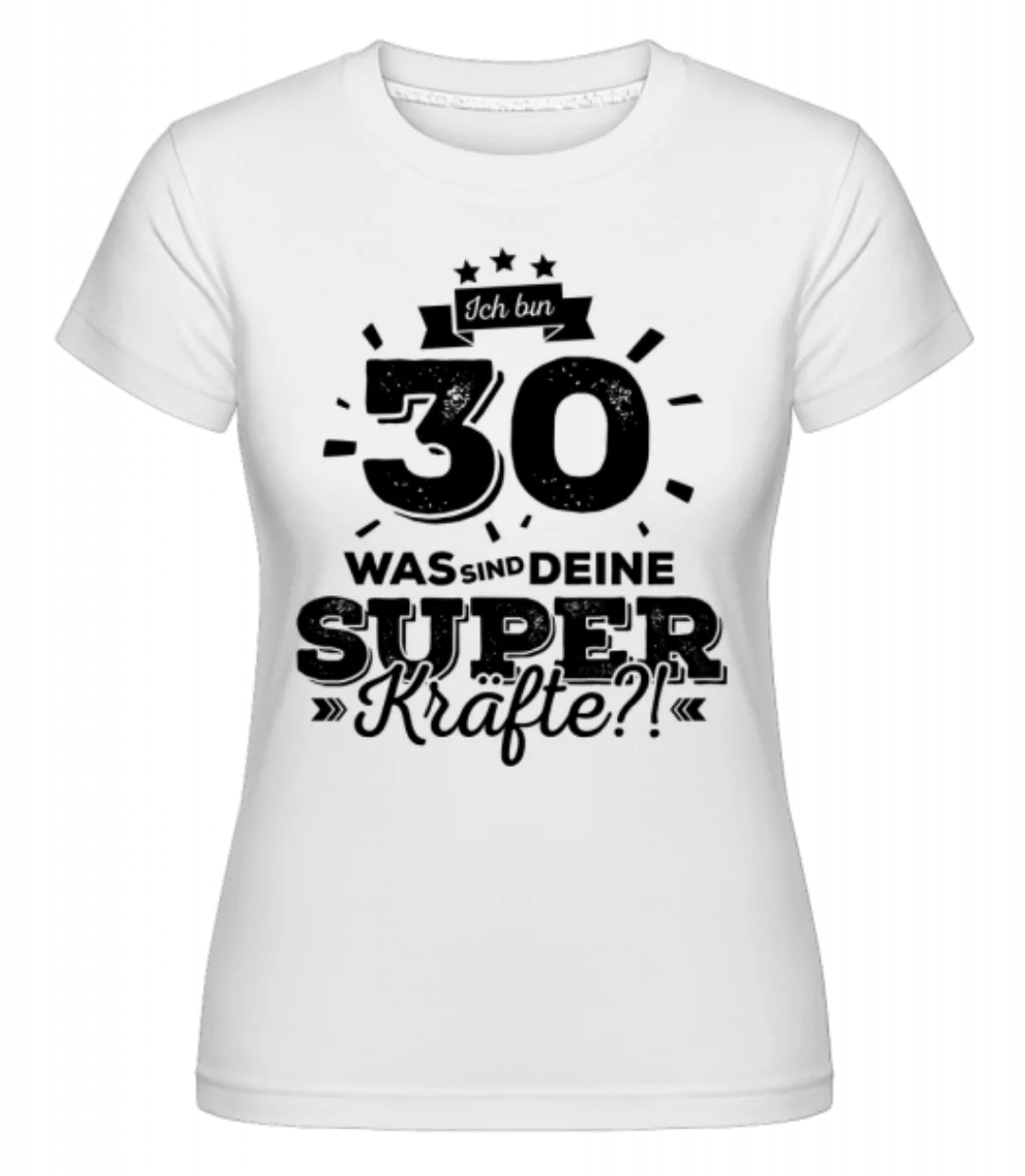 Ich Bin 30 - Superkräfte · Shirtinator Frauen T-Shirt günstig online kaufen