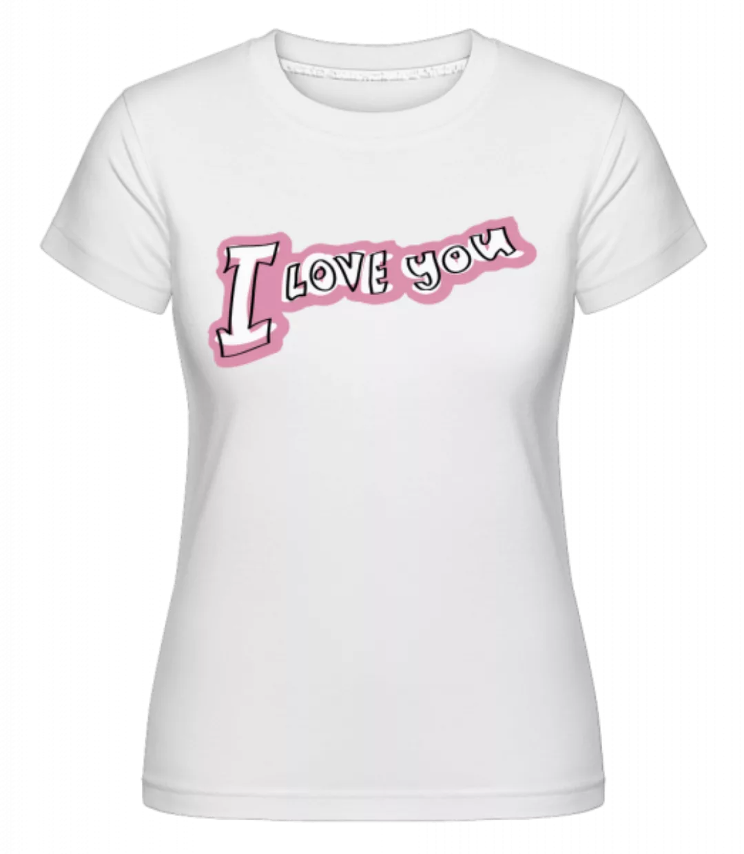 I Love You Lettering · Shirtinator Frauen T-Shirt günstig online kaufen