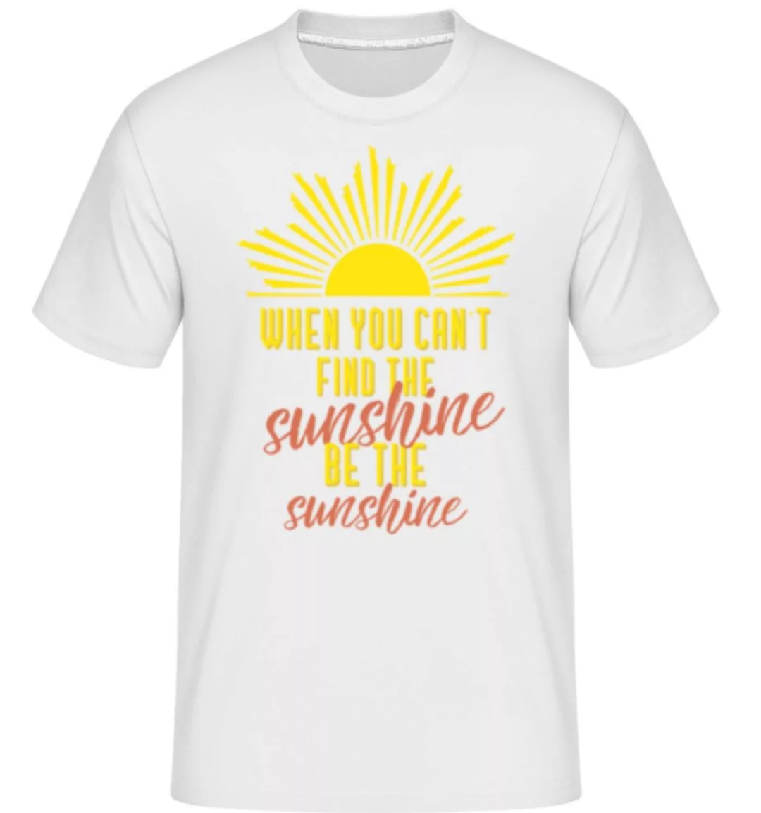When You Can't Find The Sunshine · Shirtinator Männer T-Shirt günstig online kaufen