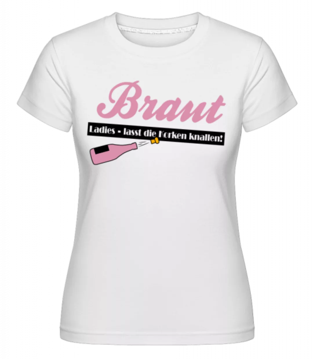 Ladies, Lasst Die Korken Knallen! · Shirtinator Frauen T-Shirt günstig online kaufen