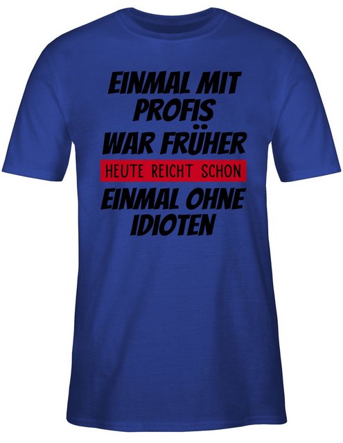 Shirtracer T-Shirt Einmal mit Profis war früher - Arbeiten Geschenk Kollege günstig online kaufen