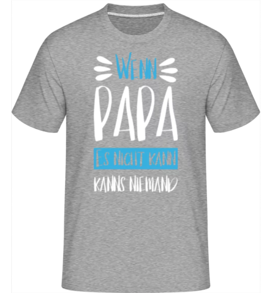 Wenns Papa Nicht Kann · Shirtinator Männer T-Shirt günstig online kaufen