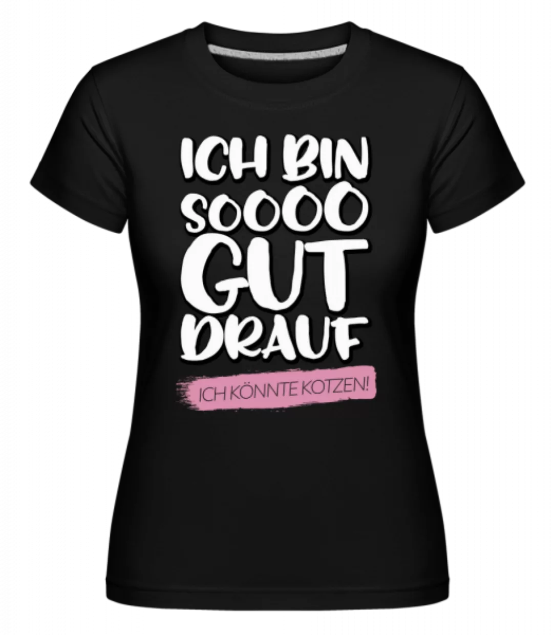 Ich Bin Soooo Gut Drauf · Shirtinator Frauen T-Shirt günstig online kaufen