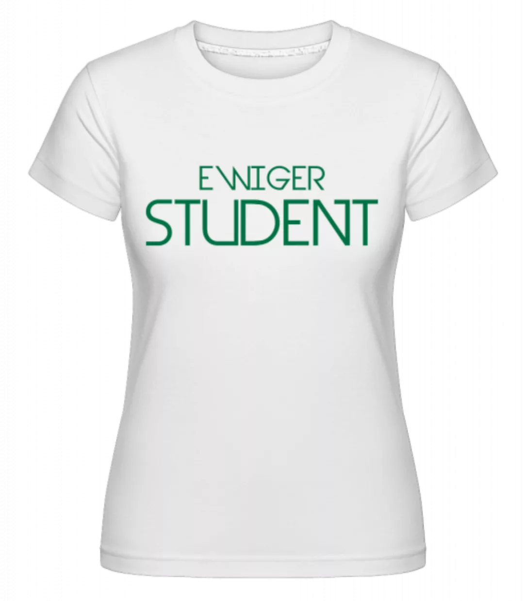 Ewiger Student · Shirtinator Frauen T-Shirt günstig online kaufen