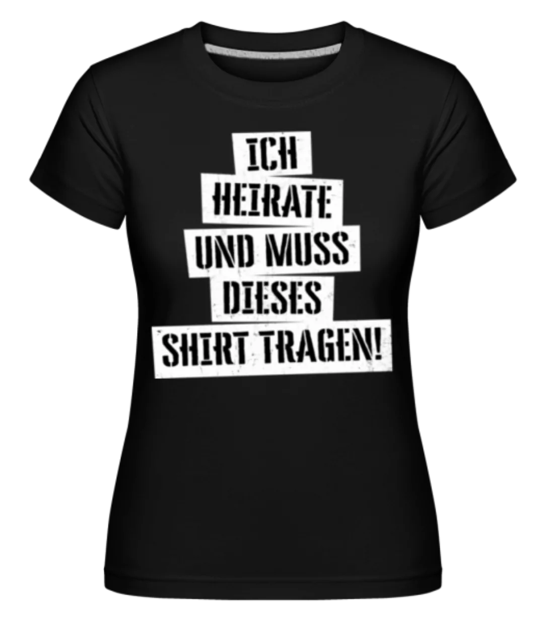 JGA Ich Muss Dieses Shirt Tragen · Shirtinator Frauen T-Shirt günstig online kaufen