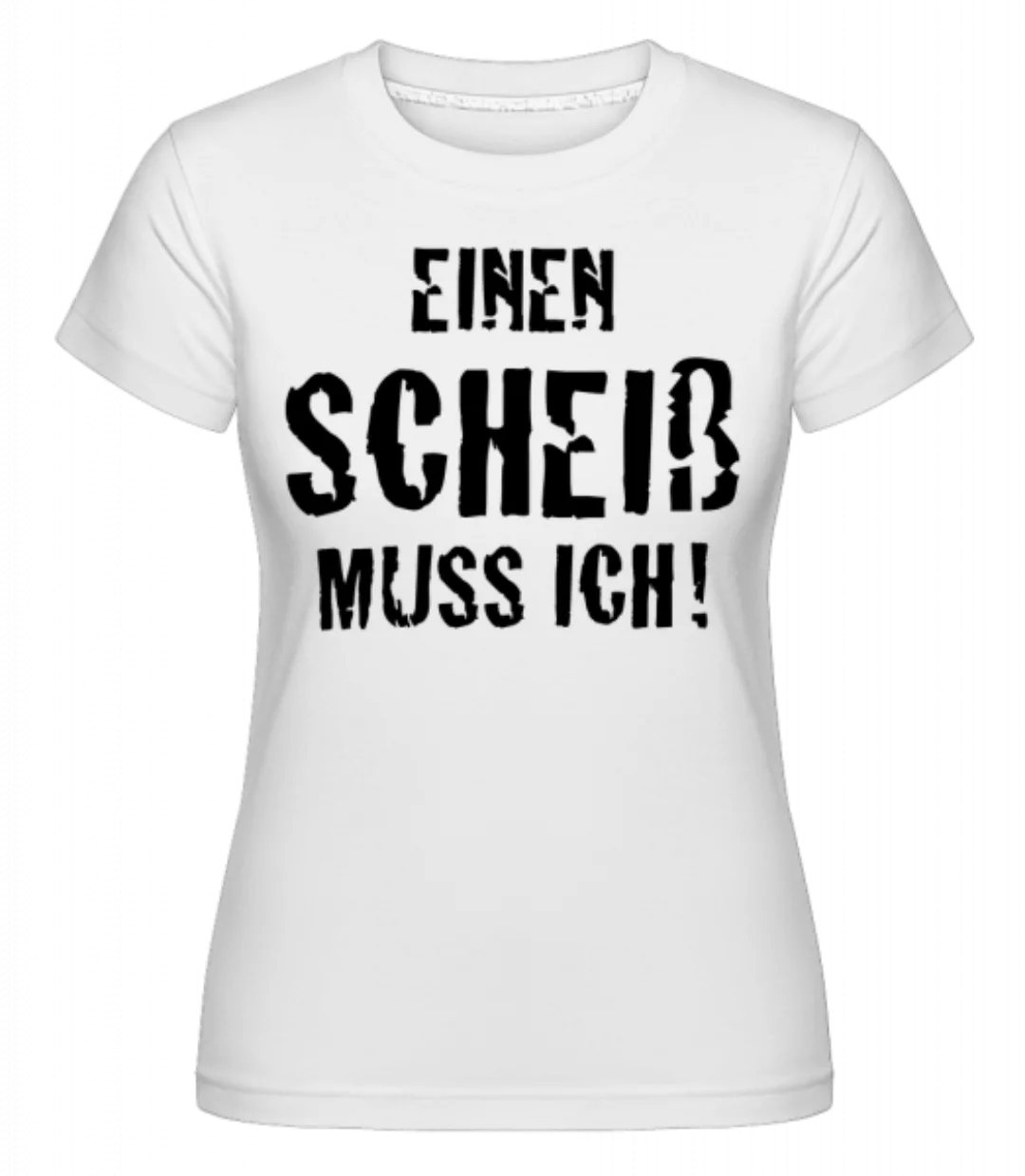 Einen Scheiss Muss Ich! · Shirtinator Frauen T-Shirt günstig online kaufen