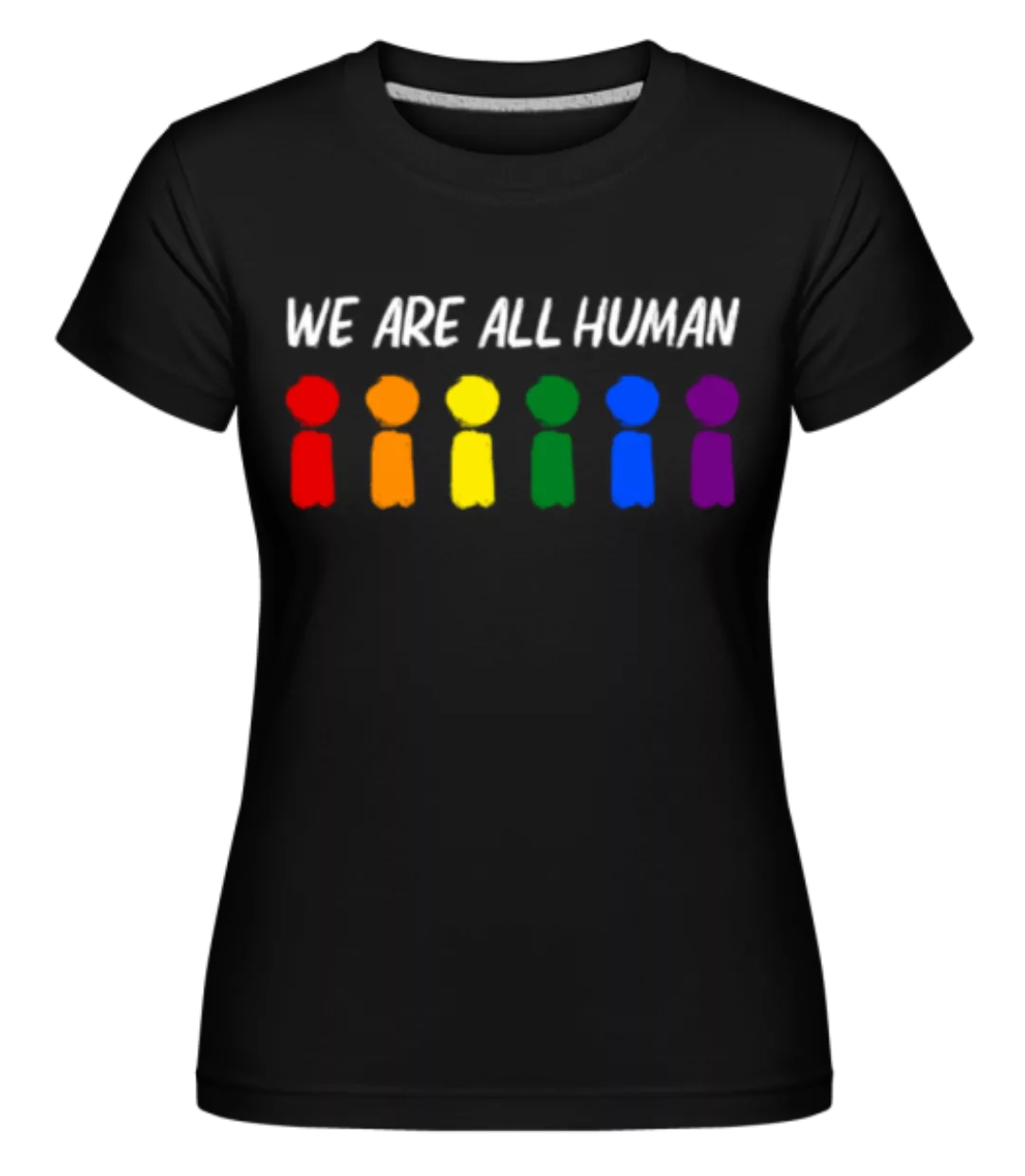 We Are All Human · Shirtinator Frauen T-Shirt günstig online kaufen