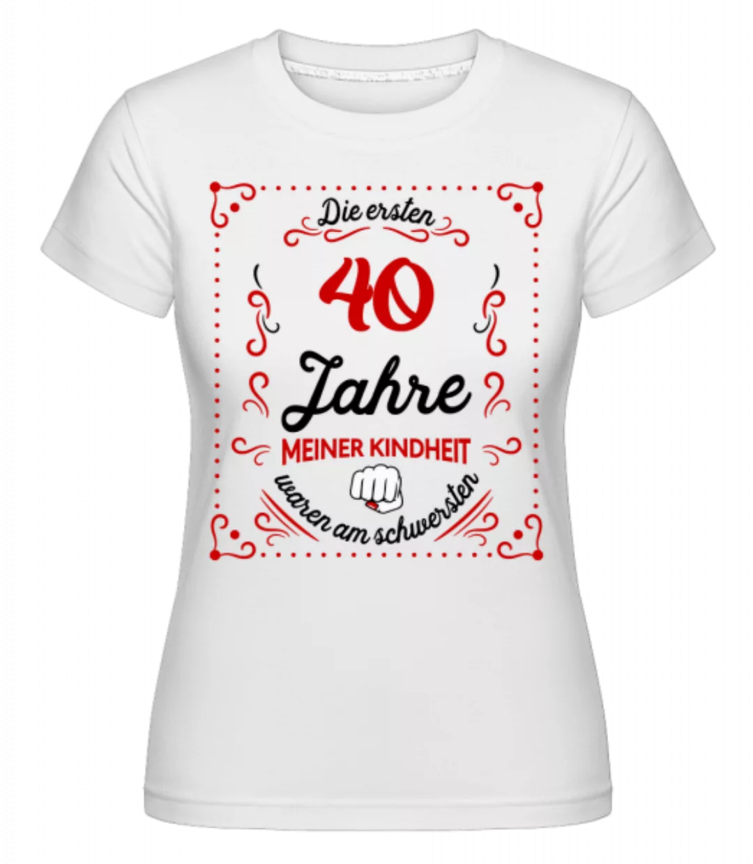 Die Ersten 40 Jahre · Shirtinator Frauen T-Shirt günstig online kaufen