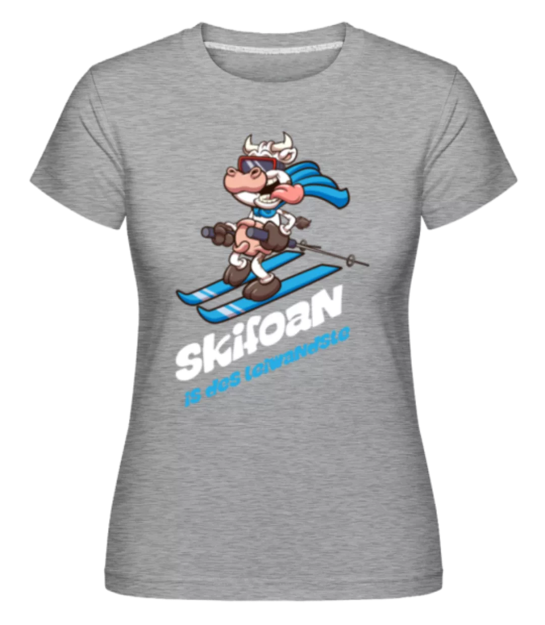 Skifoan Is Des Leiwandste · Shirtinator Frauen T-Shirt günstig online kaufen
