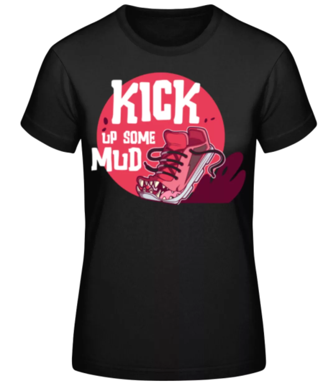 Kick Up Some Mud · Frauen Basic T-Shirt günstig online kaufen