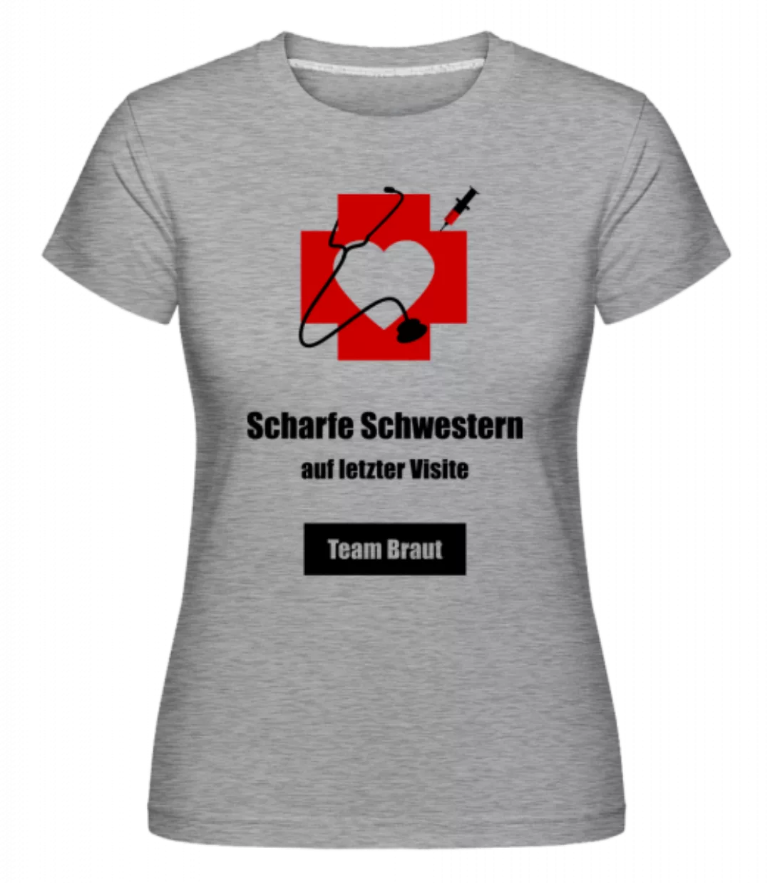 Scharfe Schwestern Team Braut · Shirtinator Frauen T-Shirt günstig online kaufen