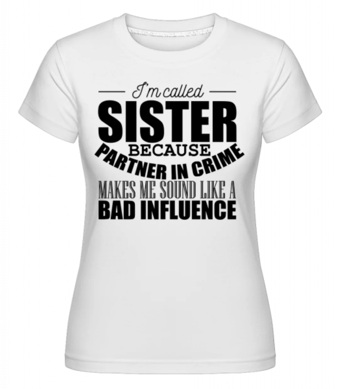 Sister But Partner In Crime · Shirtinator Frauen T-Shirt günstig online kaufen