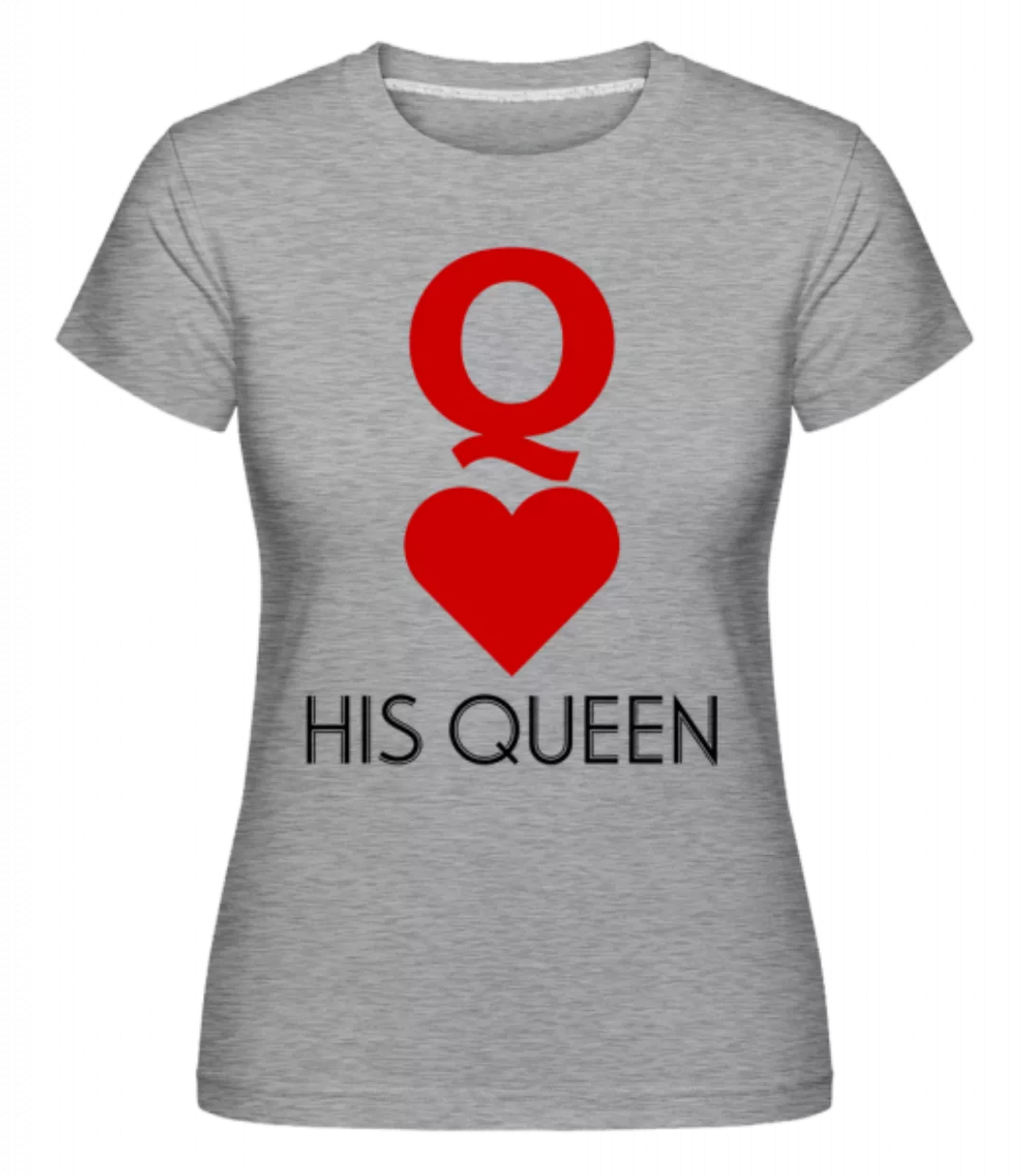 His Queen · Shirtinator Frauen T-Shirt günstig online kaufen