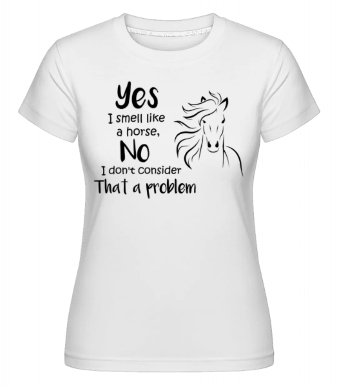 I Smell Like A Horse · Shirtinator Frauen T-Shirt günstig online kaufen
