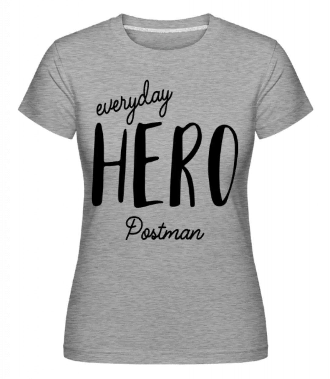 Everyday Hero Postman · Shirtinator Frauen T-Shirt günstig online kaufen