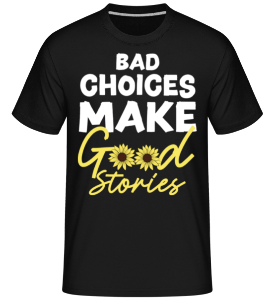 Bad Choices Good Stories · Shirtinator Männer T-Shirt günstig online kaufen