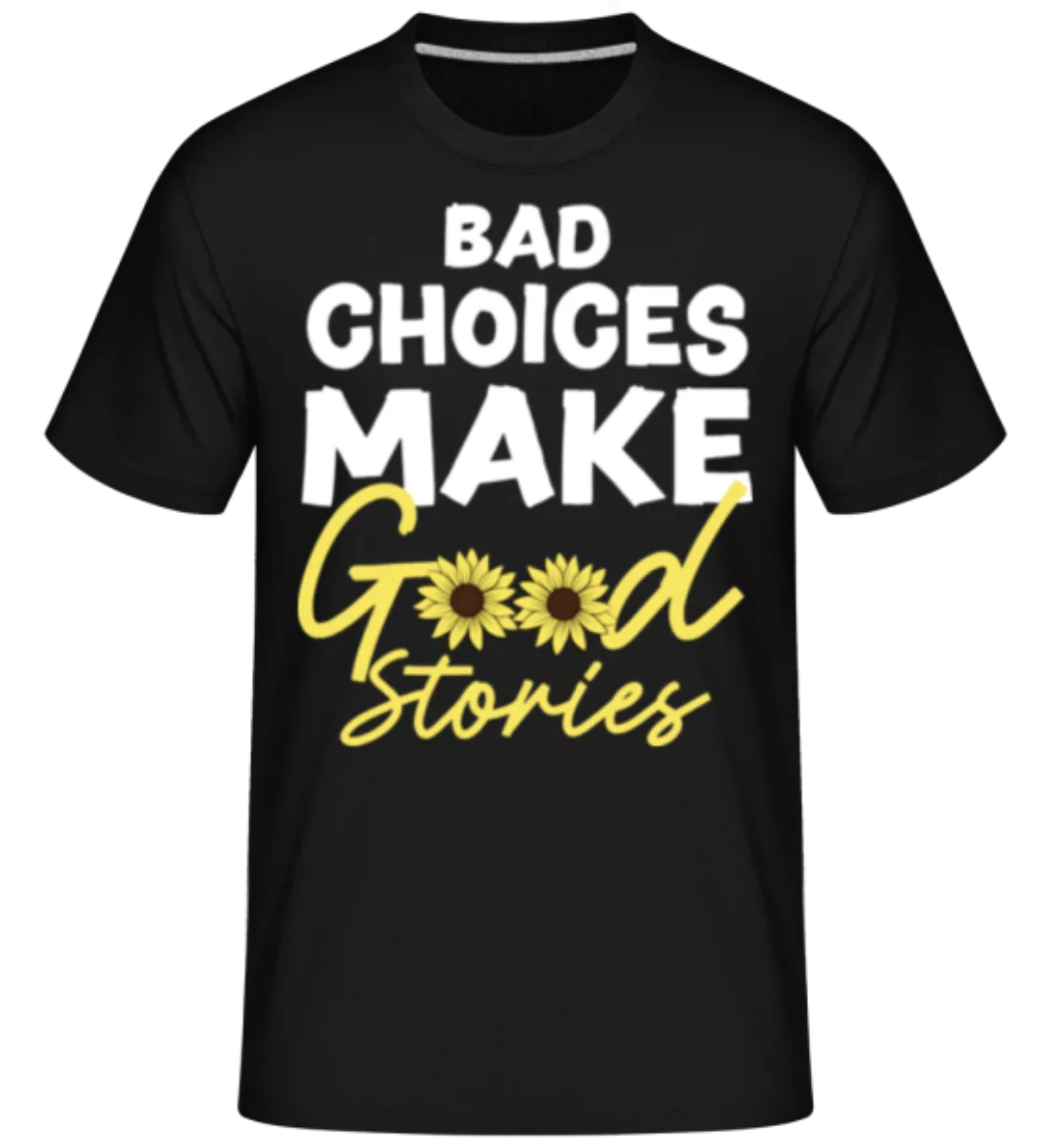 Bad Choices Good Stories · Shirtinator Männer T-Shirt günstig online kaufen