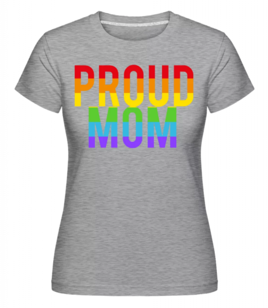 Proud Mom Rainbow · Shirtinator Frauen T-Shirt günstig online kaufen
