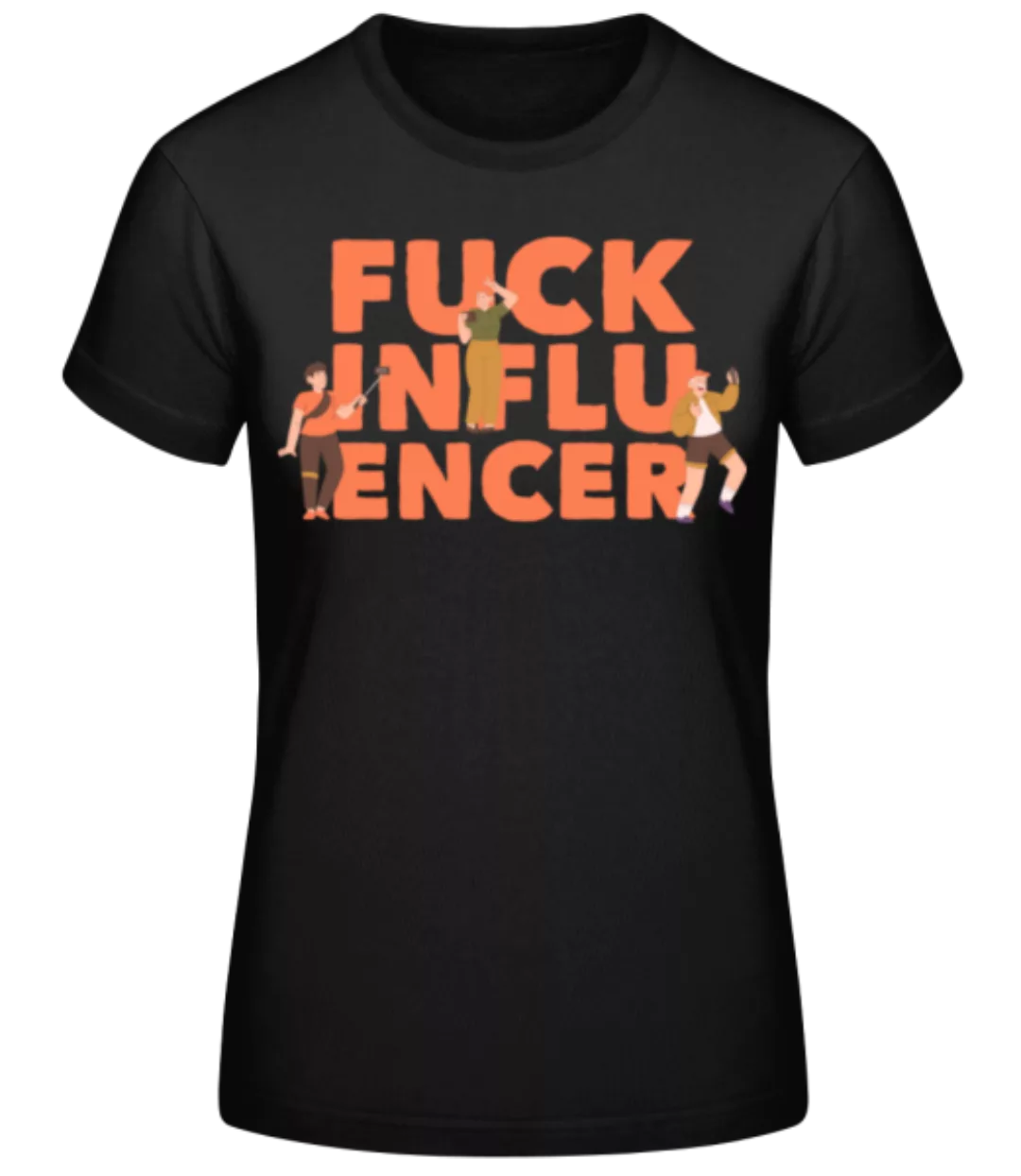 Fck Influencer · Frauen Basic T-Shirt günstig online kaufen