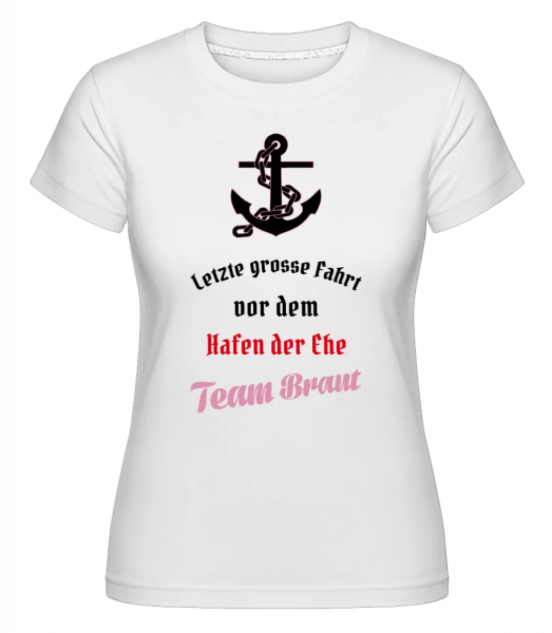 Hafen Der Ehe Team Braut · Shirtinator Frauen T-Shirt günstig online kaufen