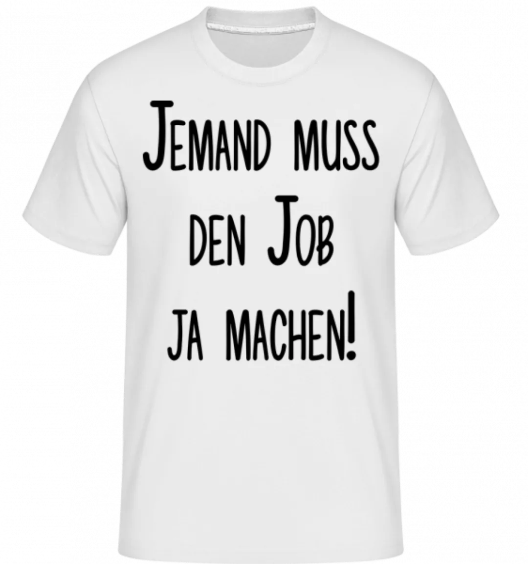 Job Machen! · Shirtinator Männer T-Shirt günstig online kaufen