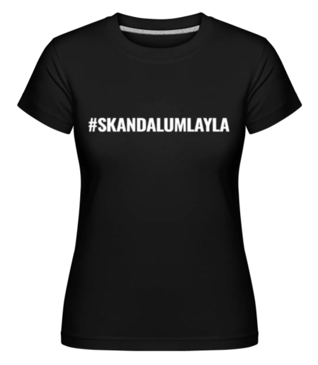 Skandal Um Layla · Shirtinator Frauen T-Shirt günstig online kaufen