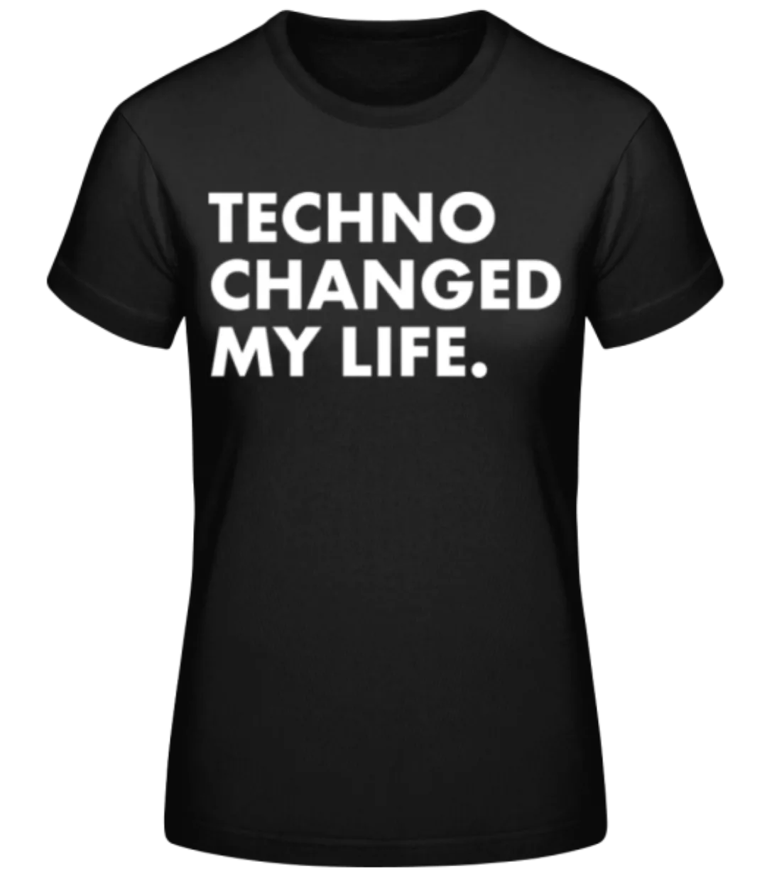 Techno Changed My Life · Frauen Basic T-Shirt günstig online kaufen