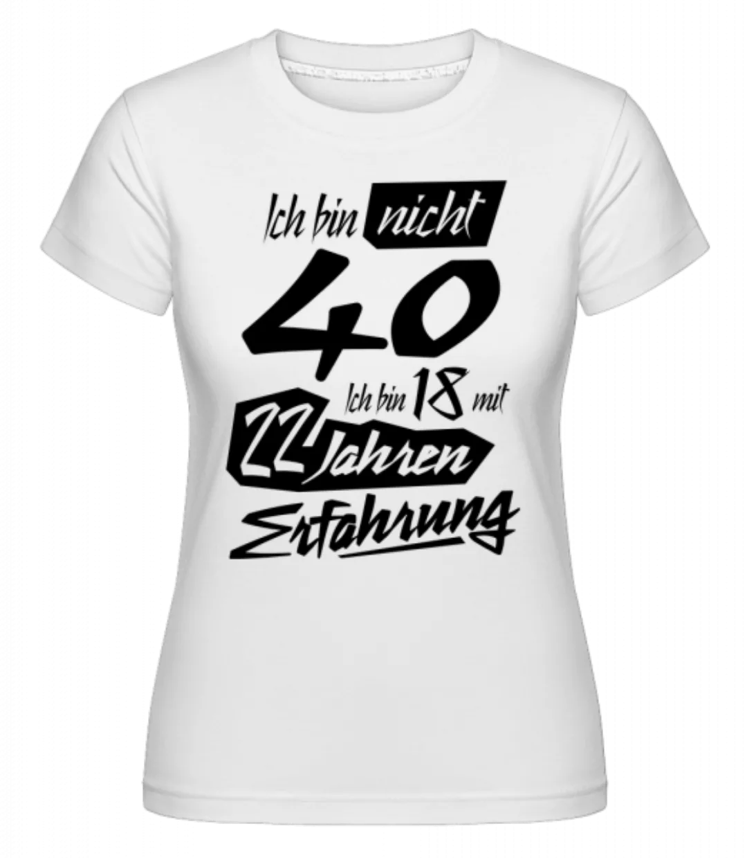 18 Mit 22 Jahren Erfahrung · Shirtinator Frauen T-Shirt günstig online kaufen