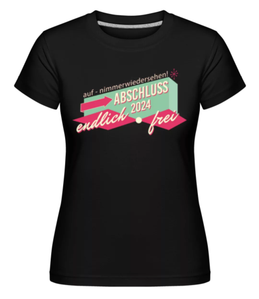 Abschluss 2024 Endlich Frei · Shirtinator Frauen T-Shirt günstig online kaufen