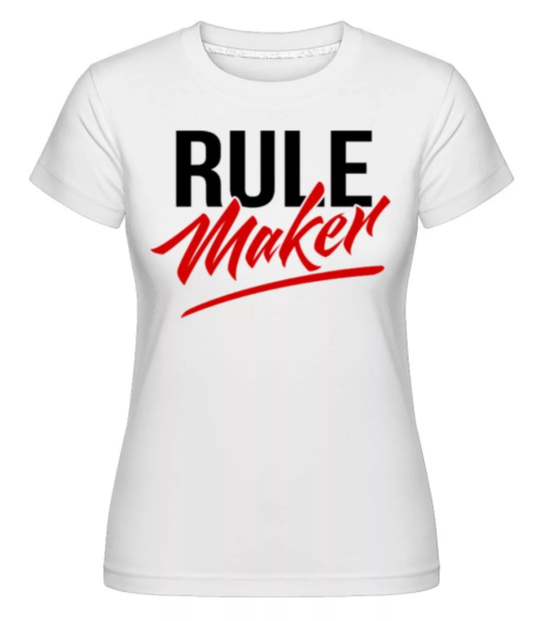 Rule Maker · Shirtinator Frauen T-Shirt günstig online kaufen
