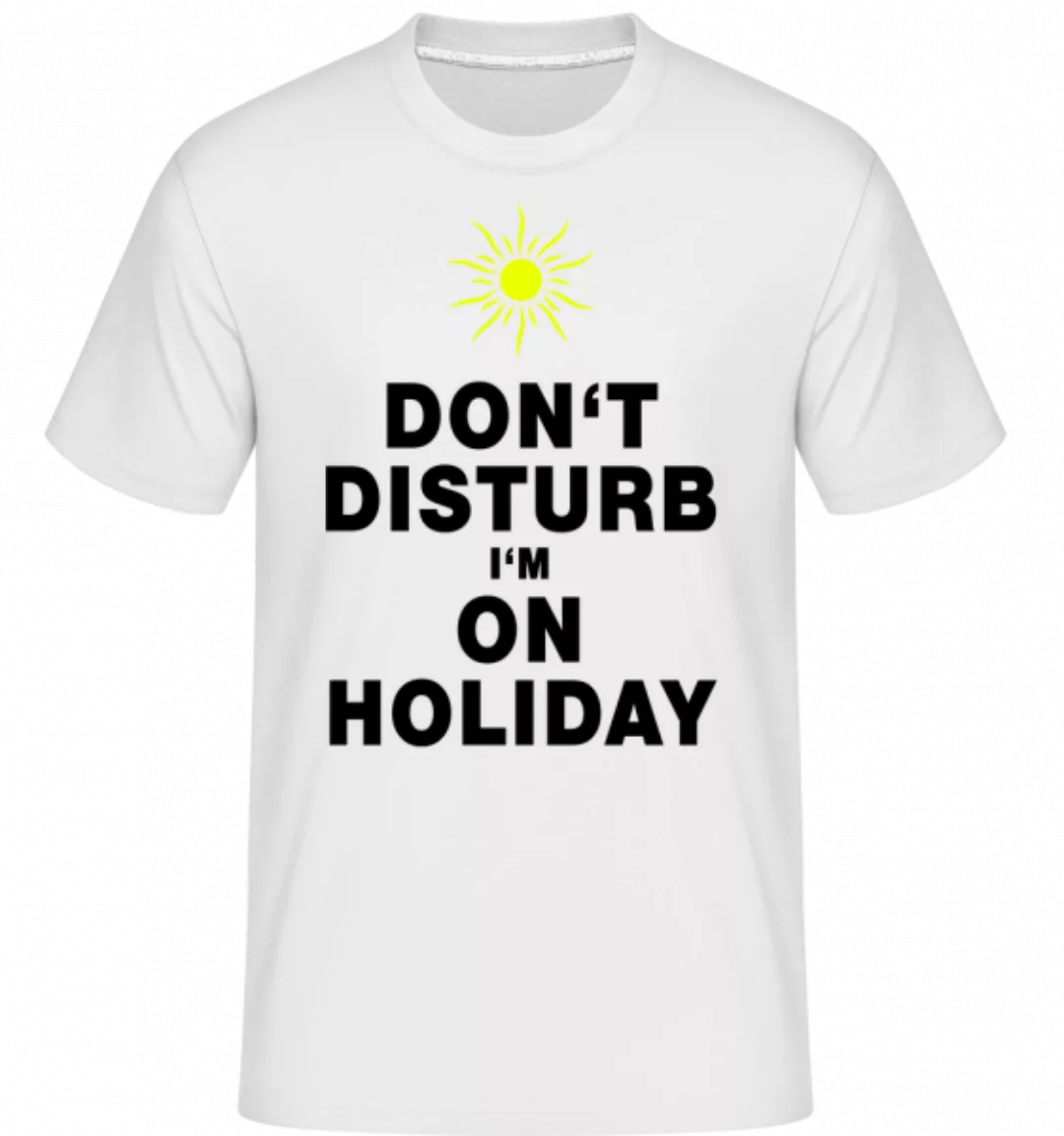 Don't Disturb I'm On Holiday - Sonne · Shirtinator Männer T-Shirt günstig online kaufen