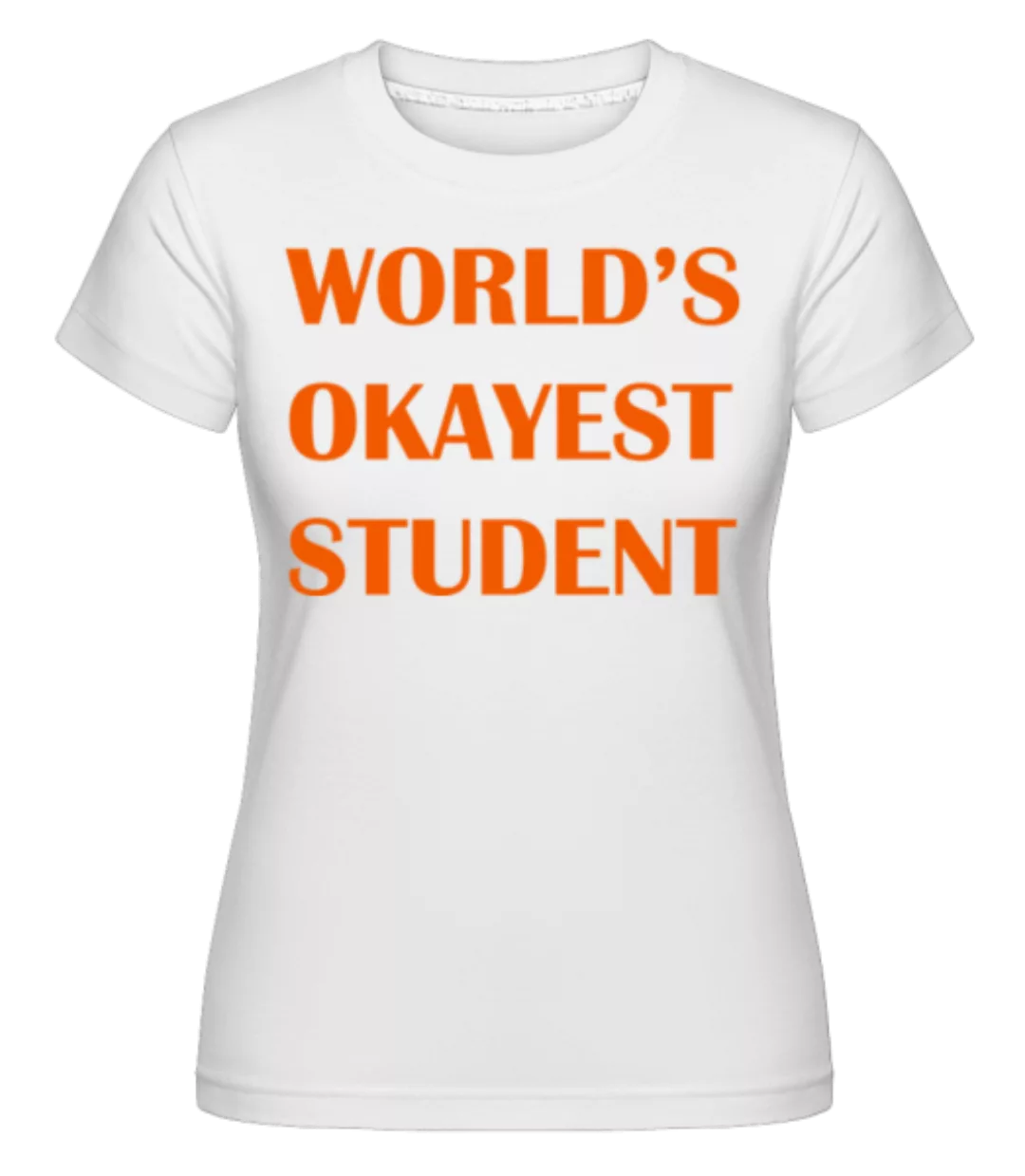 World's Okayest Student · Shirtinator Frauen T-Shirt günstig online kaufen