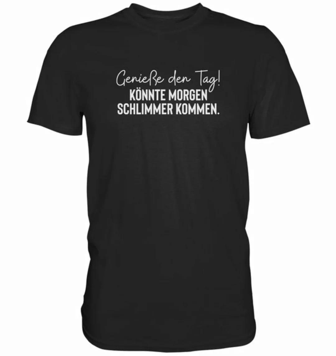 RABUMSEL T-Shirt Genieße den Tag! Könnte morgen schlimmer kommen - Unisex T günstig online kaufen