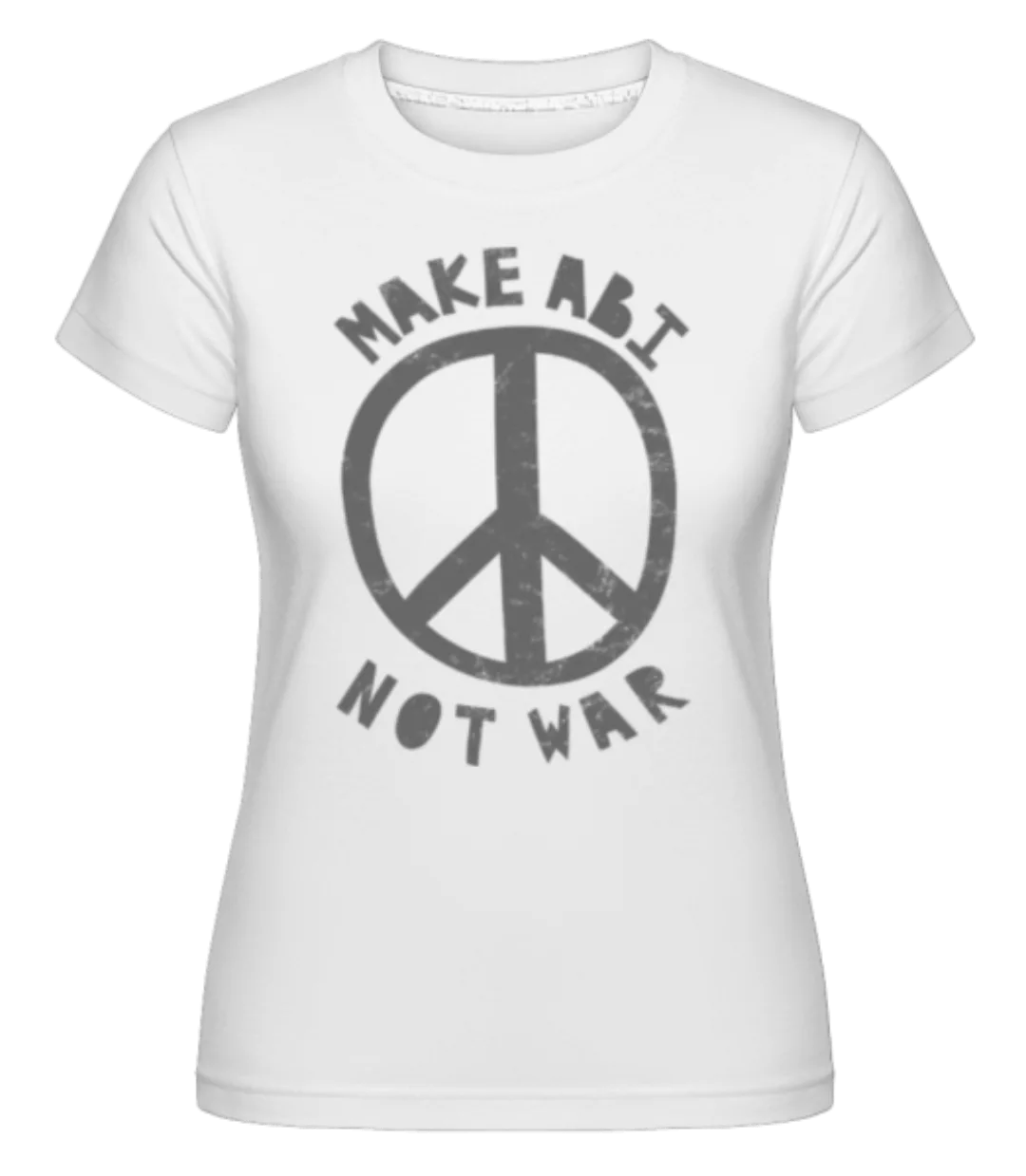 Make Abi Not War · Shirtinator Frauen T-Shirt günstig online kaufen