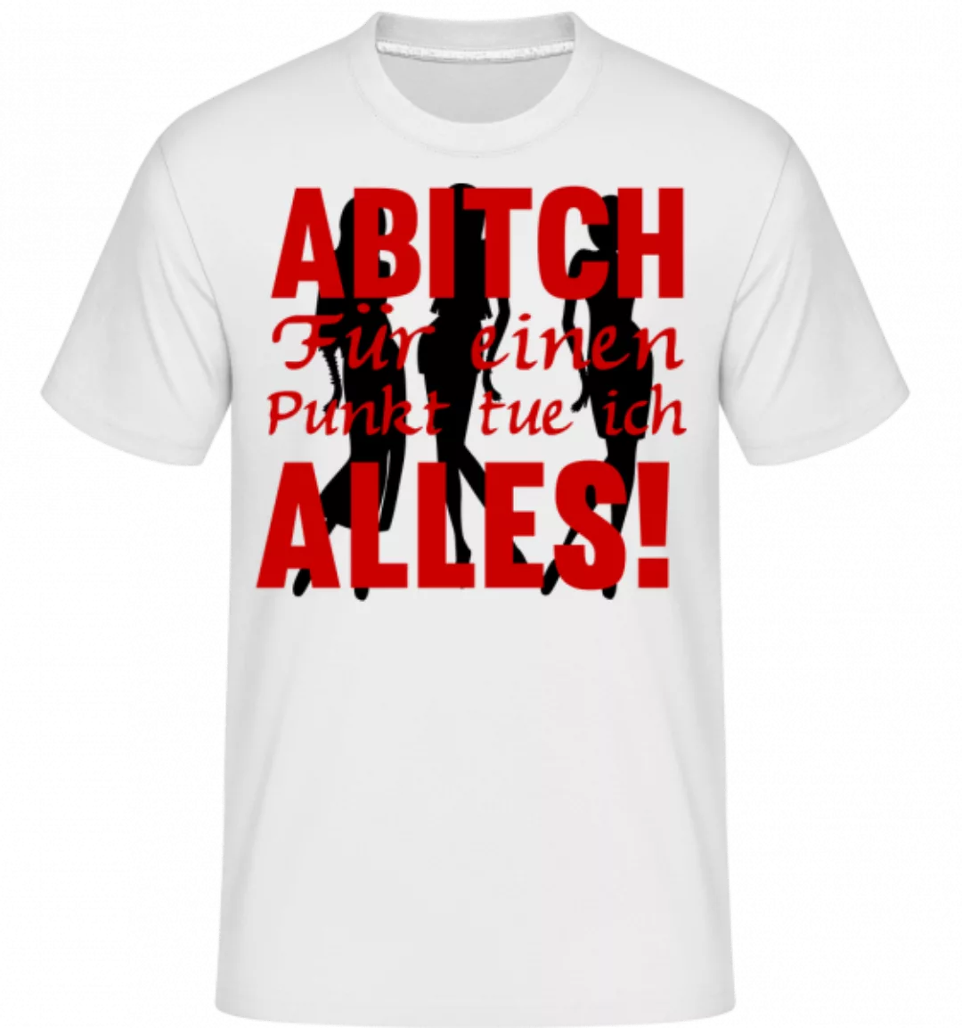 ABItch Für Einen Punkt Tue Ich A · Shirtinator Männer T-Shirt günstig online kaufen