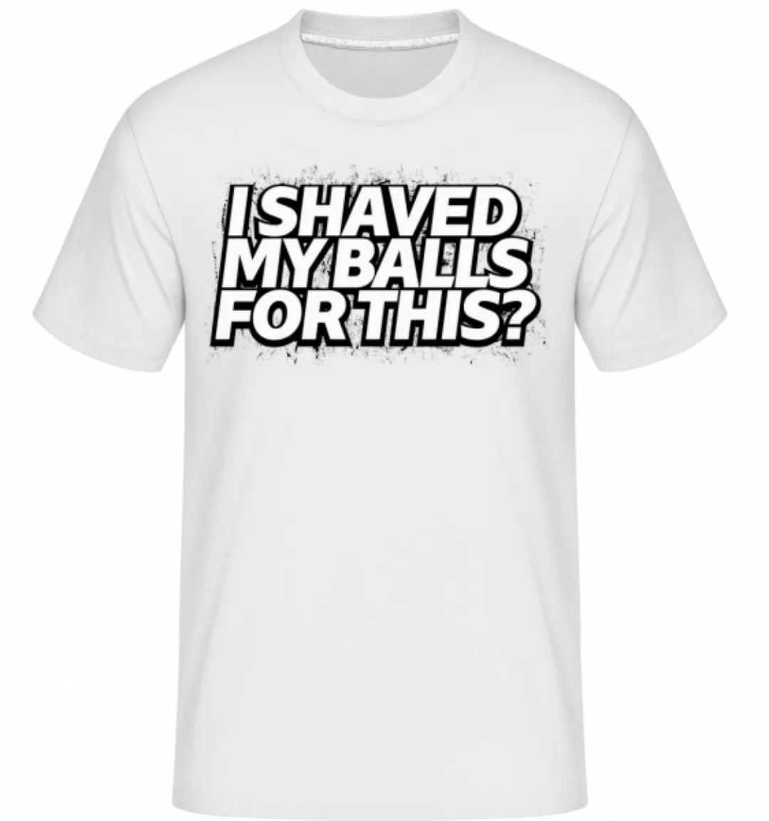 I Shaved My Balls For This · Shirtinator Männer T-Shirt günstig online kaufen