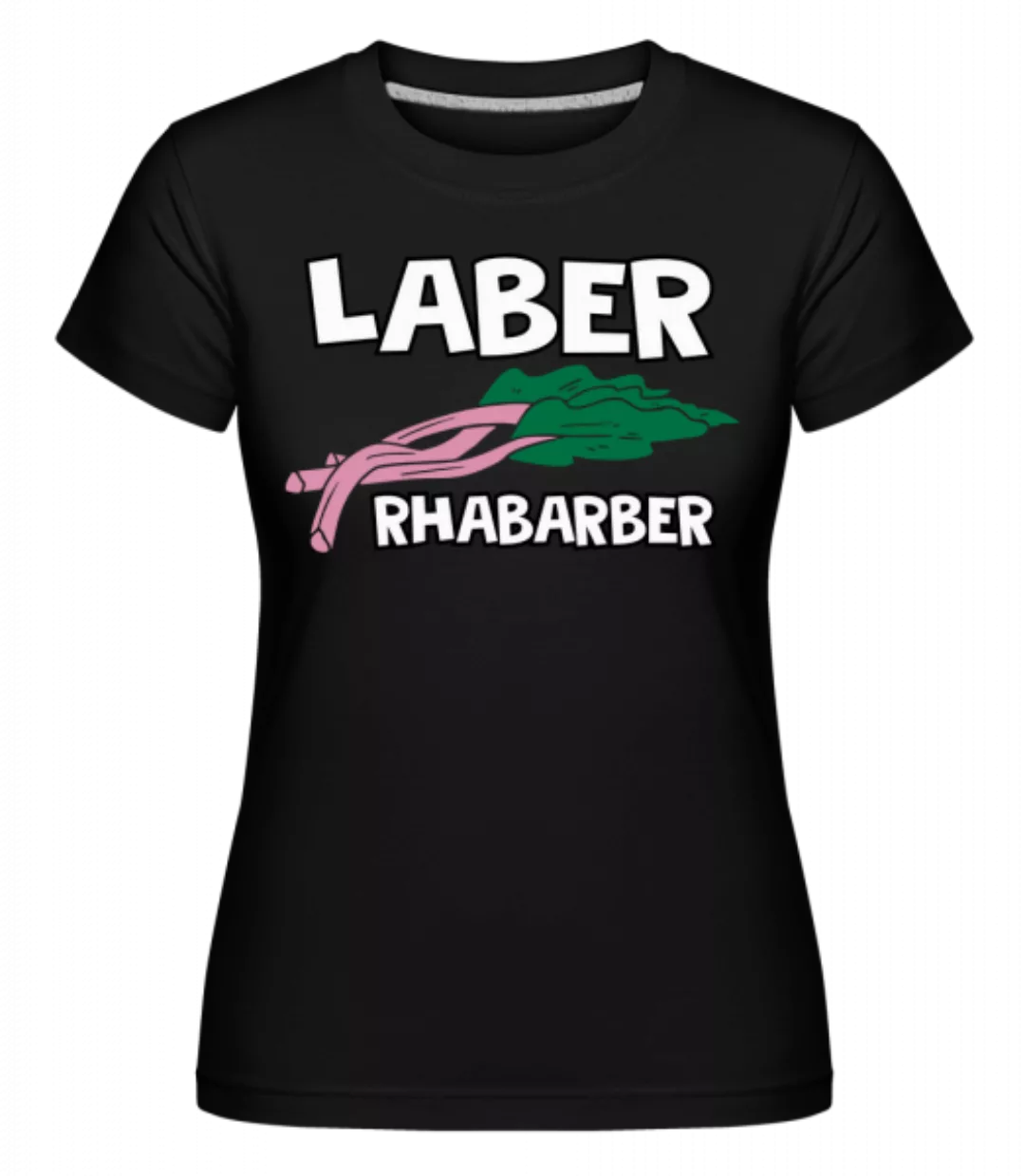 Laber Rhabarber · Shirtinator Frauen T-Shirt günstig online kaufen