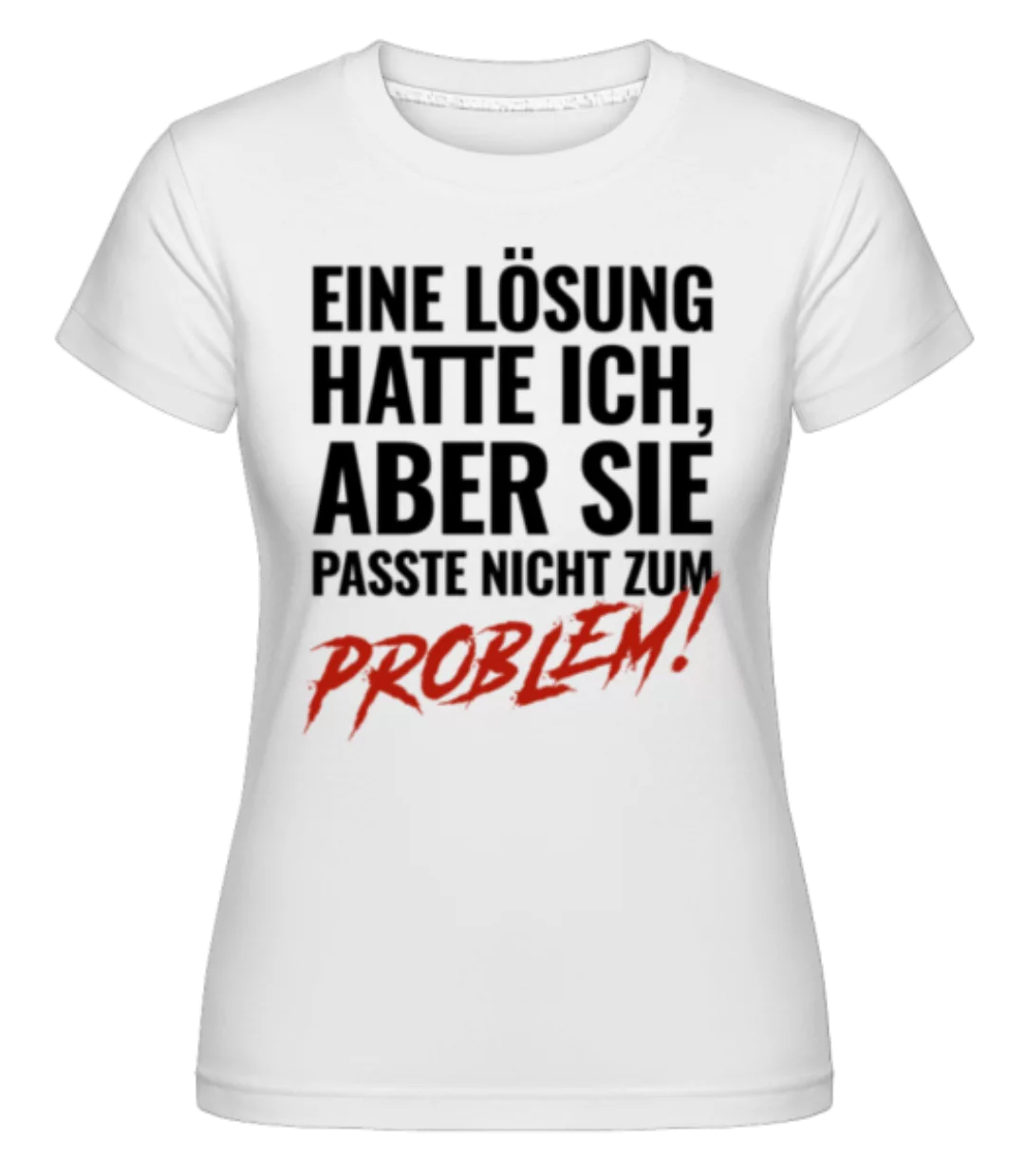 Lösung Passte Nicht Zum Problem · Shirtinator Frauen T-Shirt günstig online kaufen