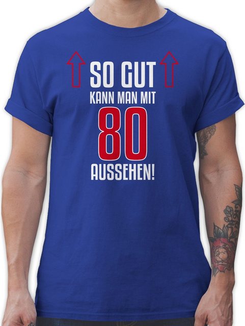 Shirtracer T-Shirt So gut kann man mit achtzig aussehen 80. Geburtstag günstig online kaufen