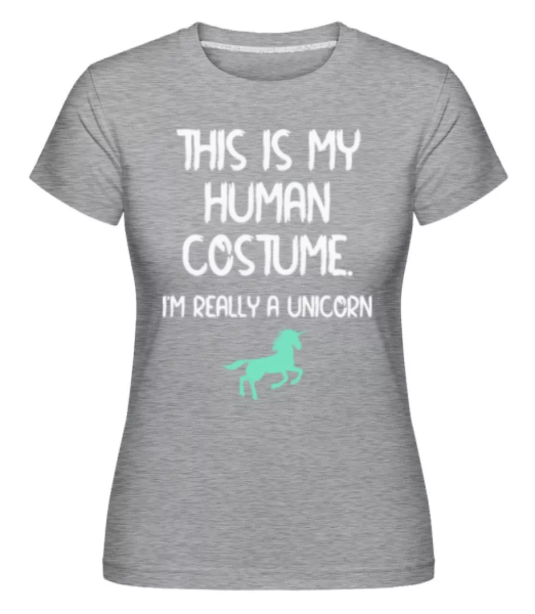 This Is My Human Costume Unicorn · Shirtinator Frauen T-Shirt günstig online kaufen